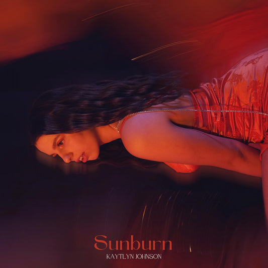 PREPARE FOR KAYTLYN JOHNSON’S DEBUT SINGLE ‘SUNBURN’